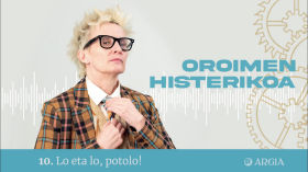 Oroimen Histerikoa #10: Lo eta lo, potolo! by ARGIA.eus
